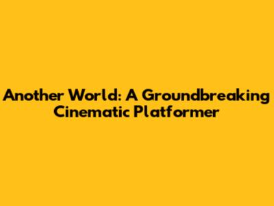 Another World: A Groundbreaking Cinematic Platformer