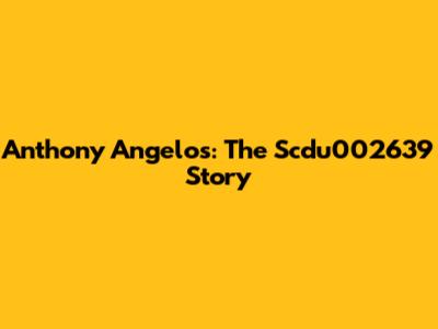 Anthony Angelos: The Scdu002639 Story