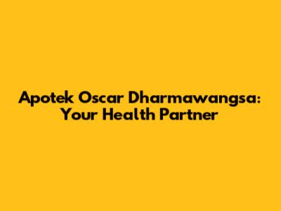 Apotek Oscar Dharmawangsa: Your Health Partner