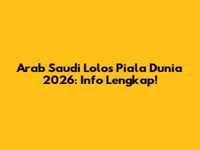 Arab Saudi Lolos Piala Dunia 2026: Info Lengkap!