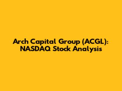 Arch Capital Group (ACGL): NASDAQ Stock Analysis
