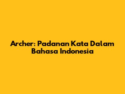 Archer: Padanan Kata Dalam Bahasa Indonesia