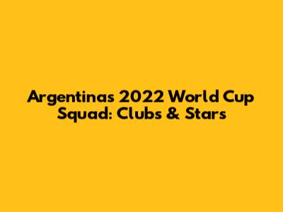 Argentina's 2022 World Cup Squad: Clubs & Stars