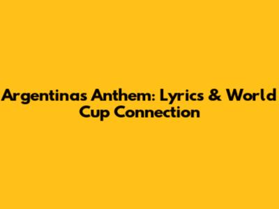 Argentina's Anthem: Lyrics & World Cup Connection