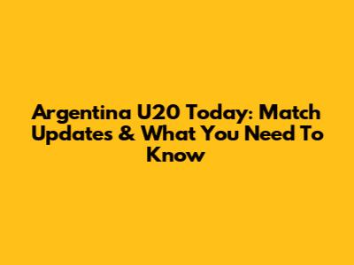 Argentina U20 Today: Match Updates & What You Need To Know