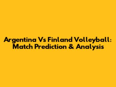 Argentina Vs Finland Volleyball: Match Prediction & Analysis