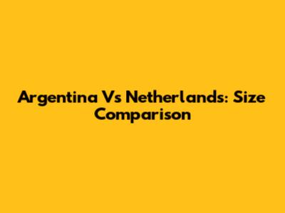 Argentina Vs Netherlands: Size Comparison