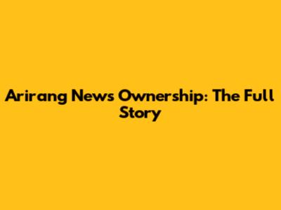 Arirang News Ownership: The Full Story