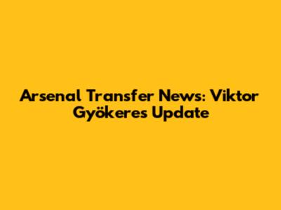 Arsenal Transfer News: Viktor Gyökeres Update