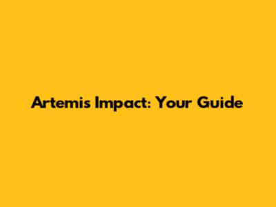 Artemis Impact: Your Guide