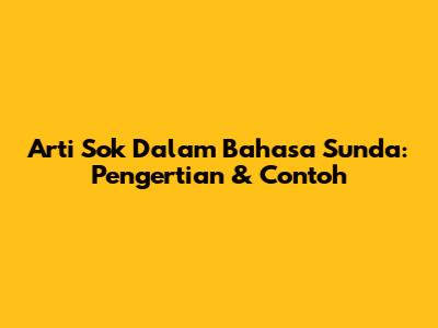 Arti 'Sok' Dalam Bahasa Sunda: Pengertian & Contoh