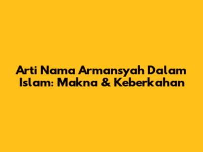 Arti Nama Armansyah Dalam Islam: Makna & Keberkahan