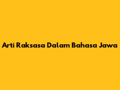 Arti Raksasa Dalam Bahasa Jawa
