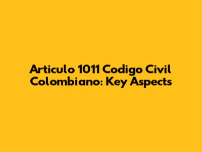 Articulo 1011 Codigo Civil Colombiano: Key Aspects