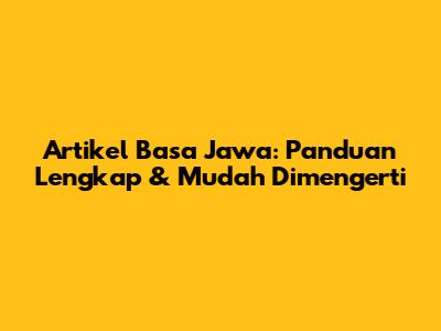 Artikel Basa Jawa: Panduan Lengkap & Mudah Dimengerti