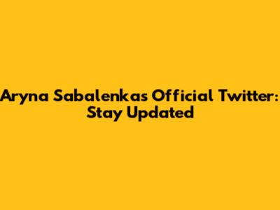 Aryna Sabalenka's Official Twitter: Stay Updated