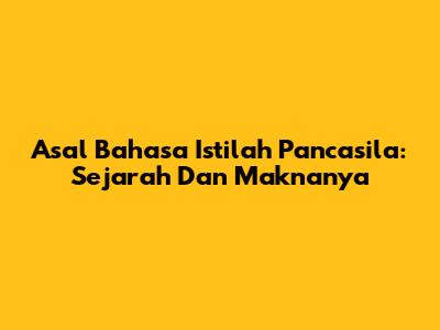 Asal Bahasa Istilah Pancasila: Sejarah Dan Maknanya