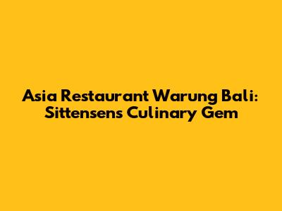 Asia Restaurant Warung Bali: Sittensen's Culinary Gem