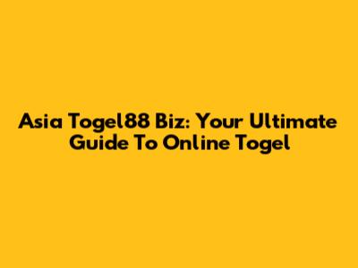 Asia Togel88 Biz: Your Ultimate Guide To Online Togel