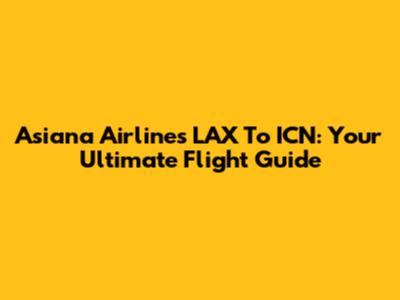 Asiana Airlines LAX To ICN: Your Ultimate Flight Guide