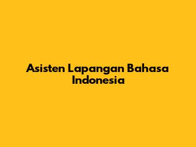 Asisten Lapangan Bahasa Indonesia