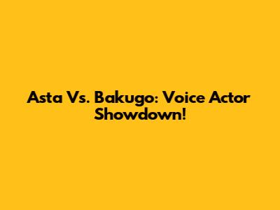 Asta Vs. Bakugo: Voice Actor Showdown!