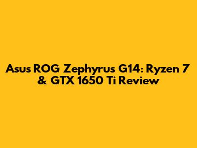 Asus ROG Zephyrus G14: Ryzen 7 & GTX 1650 Ti Review