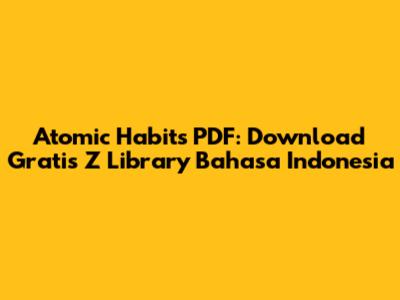 Atomic Habits PDF: Download Gratis Z Library Bahasa Indonesia