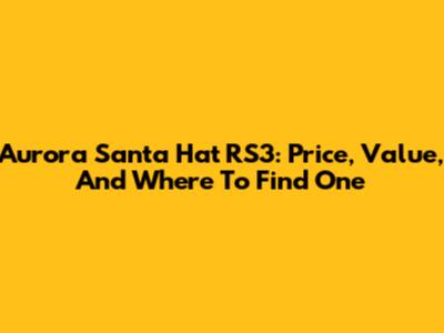 Aurora Santa Hat RS3: Price, Value, And Where To Find One