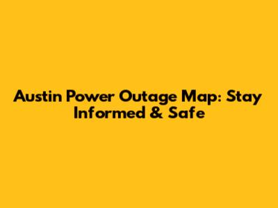Austin Power Outage Map: Stay Informed & Safe
