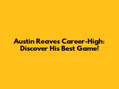 Austin Reaves' Career-High: Discover His Best Game!