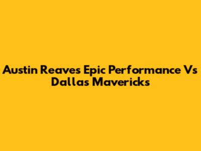 Austin Reaves' Epic Performance Vs Dallas Mavericks