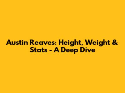 Austin Reaves: Height, Weight & Stats - A Deep Dive