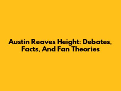 Austin Reaves Height: Debates, Facts, And Fan Theories