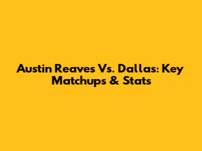 Austin Reaves Vs. Dallas: Key Matchups & Stats