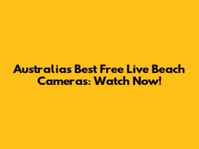 Australia's Best Free Live Beach Cameras: Watch Now!