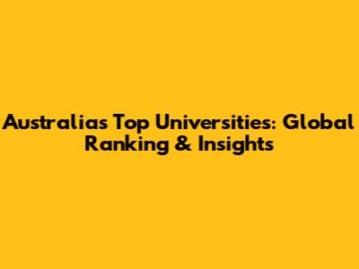 Australia's Top Universities: Global Ranking & Insights