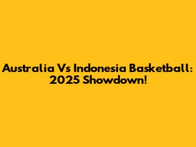 Australia Vs Indonesia Basketball: 2025 Showdown!