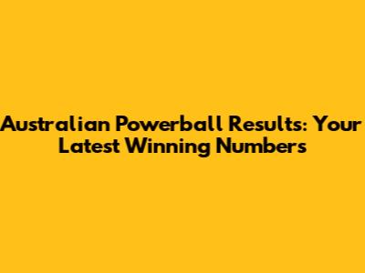 Australian Powerball Results: Your Latest Winning Numbers