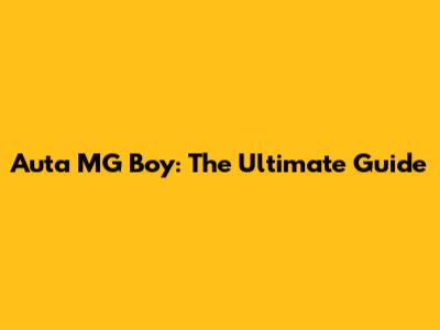 Auta MG Boy: The Ultimate Guide
