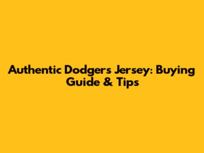 Authentic Dodgers Jersey: Buying Guide & Tips