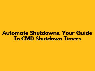 Automate Shutdowns: Your Guide To CMD Shutdown Timers
