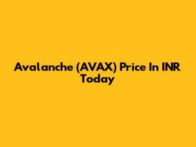 Avalanche (AVAX) Price In INR Today