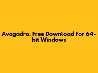 Avogadro: Free Download For 64-bit Windows