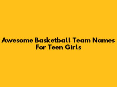 Awesome Basketball Team Names For Teen Girls