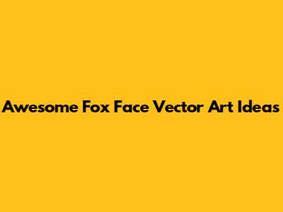 Awesome Fox Face Vector Art Ideas