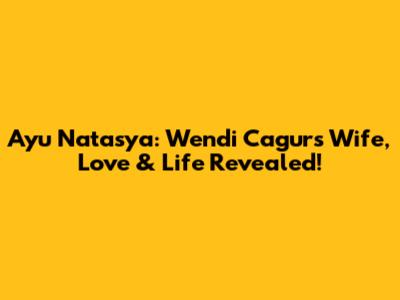 Ayu Natasya: Wendi Cagur's Wife, Love & Life Revealed!