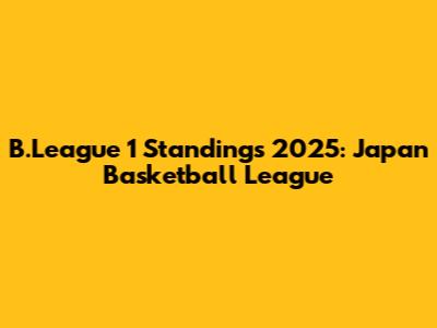 B.League 1 Standings 2025: Japan Basketball League