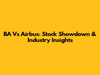 BA Vs Airbus: Stock Showdown & Industry Insights