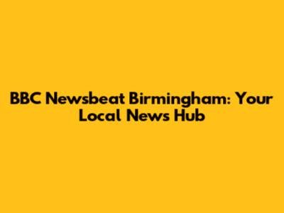 BBC Newsbeat Birmingham: Your Local News Hub